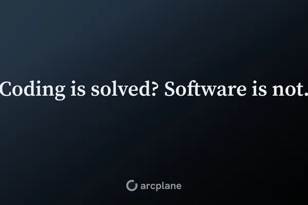 Coding is solved? Software is not (11 minute read)