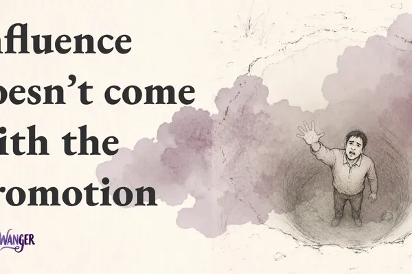 Influence doesn't come with the promotion (7 minute read)